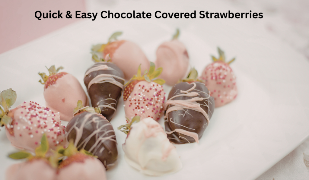 Quick & Easy Chocolate Covered Strawberries