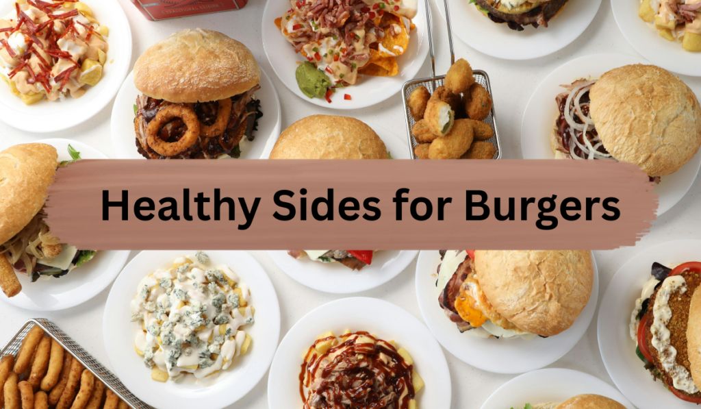 healthy sides for burgers with fresh salads and grilled vegetables