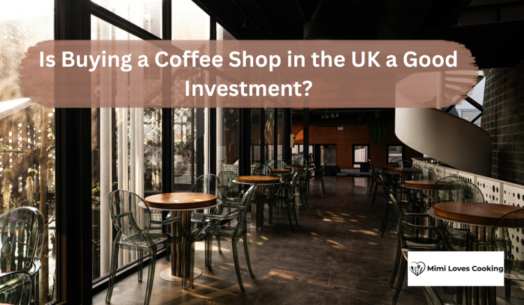 a Coffee Shop in the UK a Good Investment?