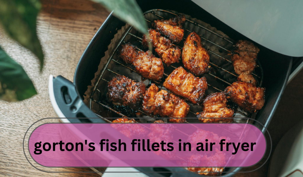 "Gorton's Fish Fillets Air Fryer: Crispy, Fast & Better Than Oven"